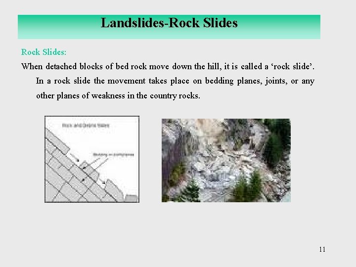 Landslides-Rock Slides: When detached blocks of bed rock move down the hill, it is