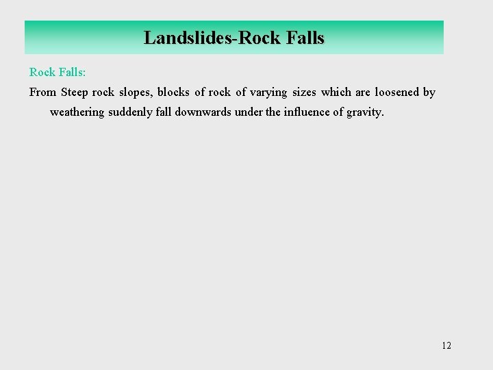 Landslides-Rock Falls: From Steep rock slopes, blocks of rock of varying sizes which are