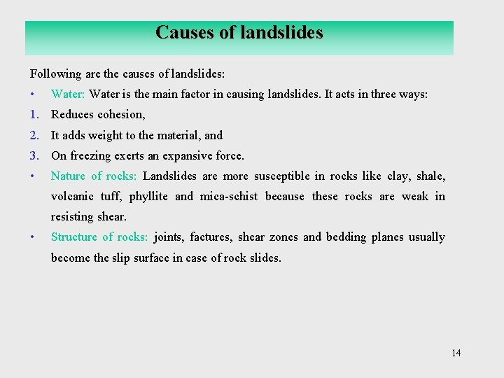 Causes of landslides Following are the causes of landslides: • Water: Water is the