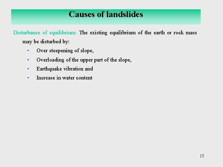 Causes of landslides Disturbance of equilibrium: The existing equilibrium of the earth or rock