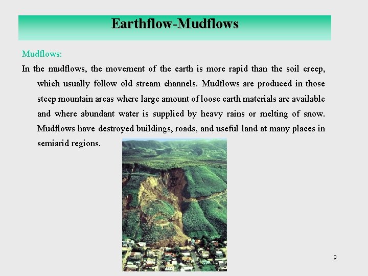 Earthflow-Mudflows: In the mudflows, the movement of the earth is more rapid than the