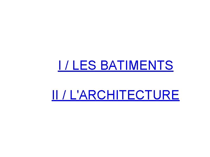 I / LES BATIMENTS II / L'ARCHITECTURE 