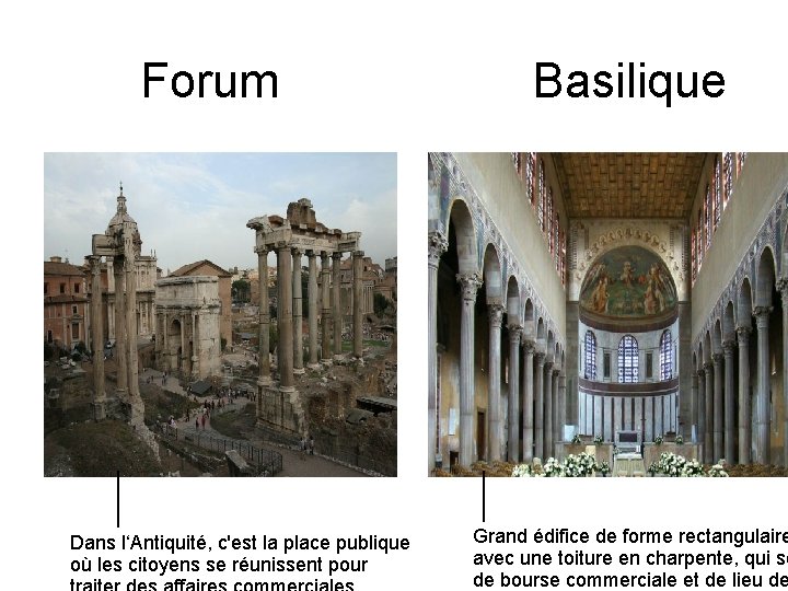 Forum Basilique Dans l‘Antiquité, c'est la place publique où les citoyens se réunissent pour