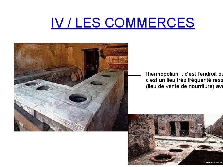 IV / LES COMMERCES Thermopolium : c'est l'endroit où c'est un lieu très fréquenté