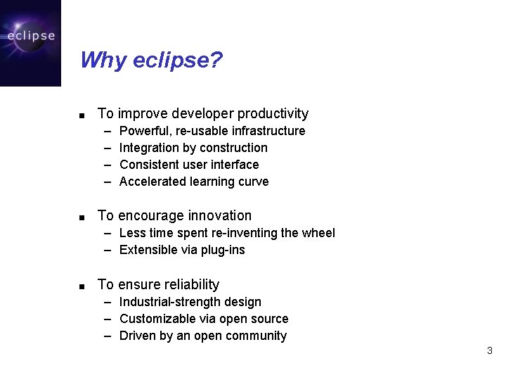 Why eclipse? ■ To improve developer productivity – – ■ Powerful, re-usable infrastructure Integration