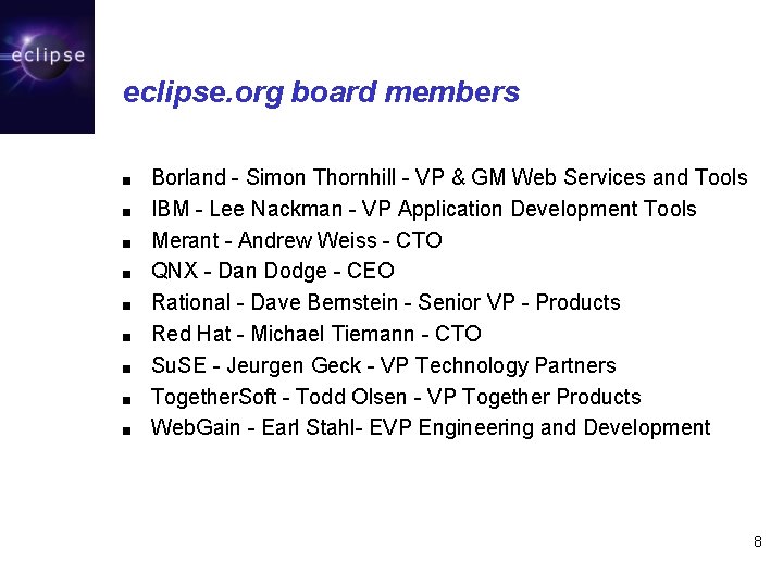 eclipse. org board members ■ ■ ■ ■ ■ Borland - Simon Thornhill -