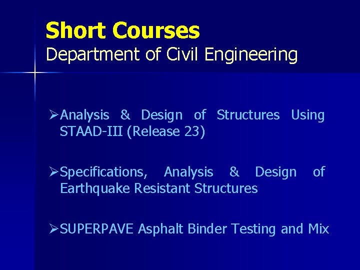 Short Courses Department of Civil Engineering ØAnalysis & Design of Structures Using STAAD-III (Release