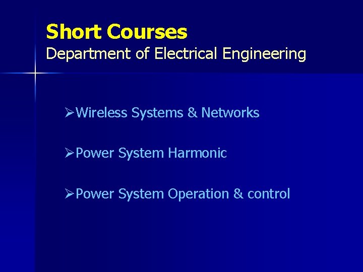 Short Courses Department of Electrical Engineering ØWireless Systems & Networks ØPower System Harmonic ØPower