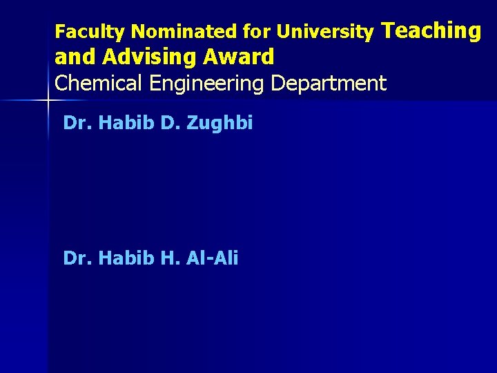 Faculty Nominated for University Teaching and Advising Award Chemical Engineering Department Dr. Habib D.