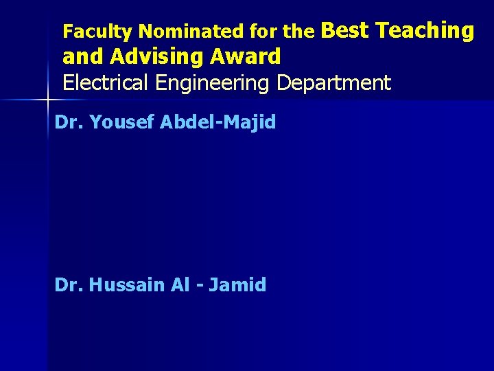 Faculty Nominated for the Best Teaching and Advising Award Electrical Engineering Department Dr. Yousef