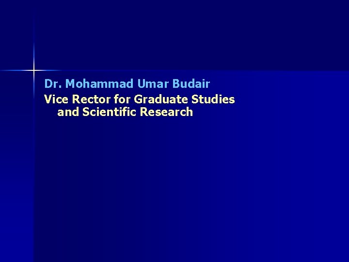 Dr. Mohammad Umar Budair Vice Rector for Graduate Studies and Scientific Research 
