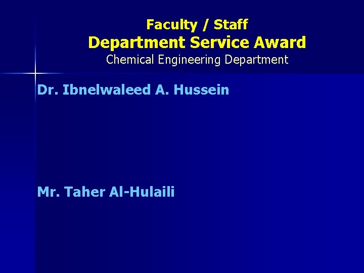 Faculty / Staff Department Service Award Chemical Engineering Department Dr. Ibnelwaleed A. Hussein Mr.