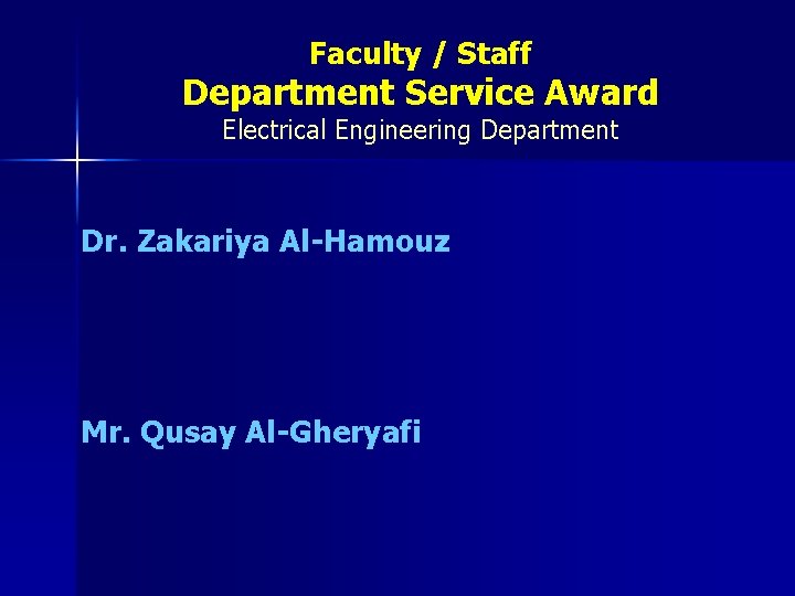 Faculty / Staff Department Service Award Electrical Engineering Department Dr. Zakariya Al-Hamouz Mr. Qusay