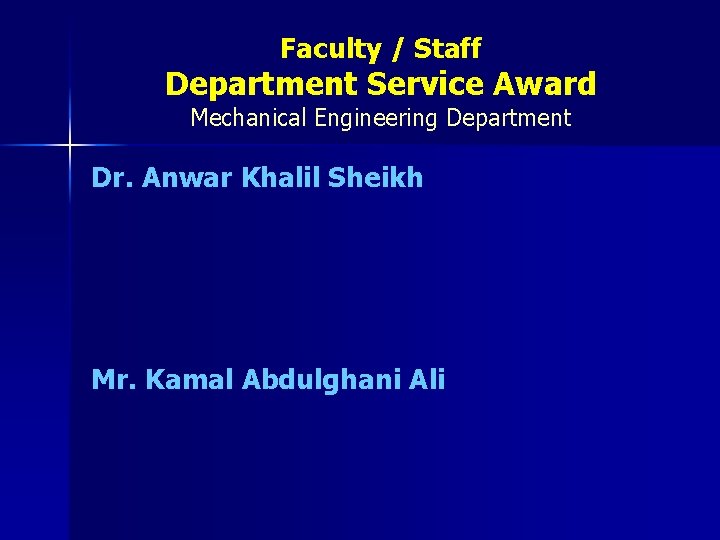 Faculty / Staff Department Service Award Mechanical Engineering Department Dr. Anwar Khalil Sheikh Mr.