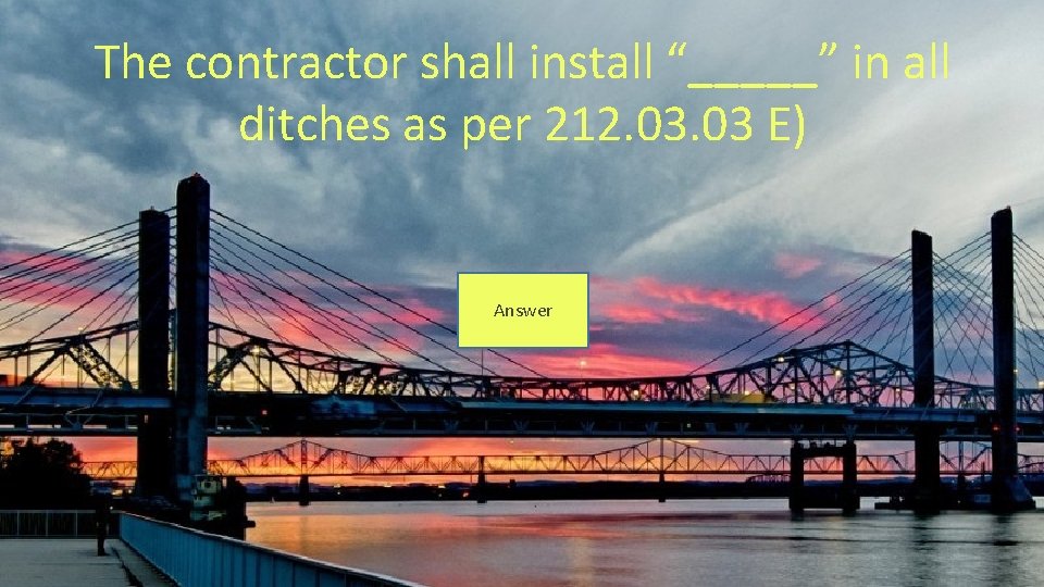 The contractor shall install “_____” in all ditches as per 212. 03 E) Answer