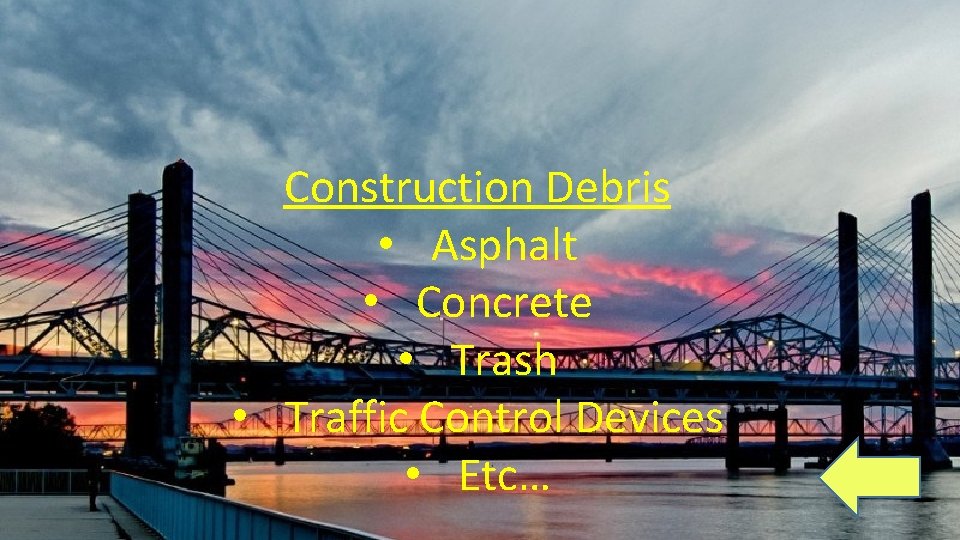 Construction Debris • Asphalt • Concrete • Trash • Traffic Control Devices • Etc…