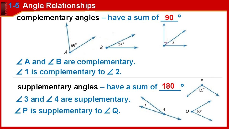 1 -5 Angle Relationships complementary angles – have a sum of ____ 90 A