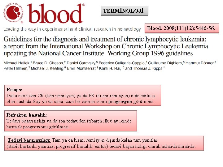 TERMİNOLOJİ Blood. 2008; 111(12): 5446 -56. Relaps: Daha evvelden CR (tam remisyon) ya da