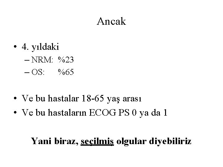 Ancak • 4. yıldaki – NRM: %23 – OS: %65 • Ve bu hastalar