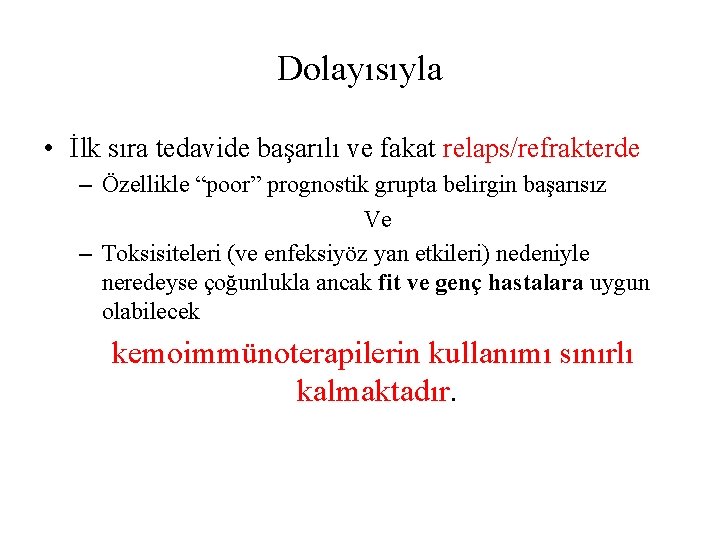 Dolayısıyla • İlk sıra tedavide başarılı ve fakat relaps/refrakterde – Özellikle “poor” prognostik grupta