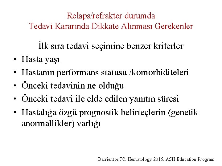 Relaps/refrakter durumda Tedavi Kararında Dikkate Alınması Gerekenler • • • İlk sıra tedavi seçimine