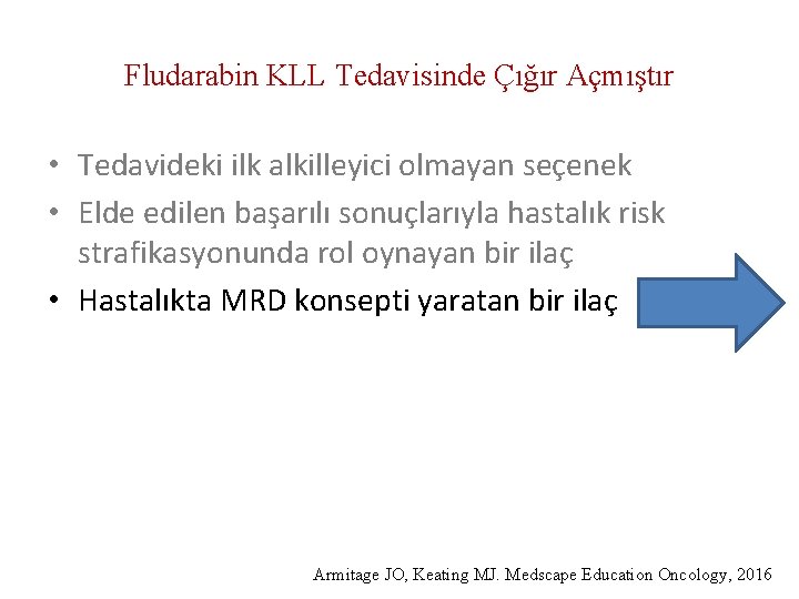 Fludarabin KLL Tedavisinde Çığır Açmıştır • Tedavideki ilk alkilleyici olmayan seçenek • Elde edilen
