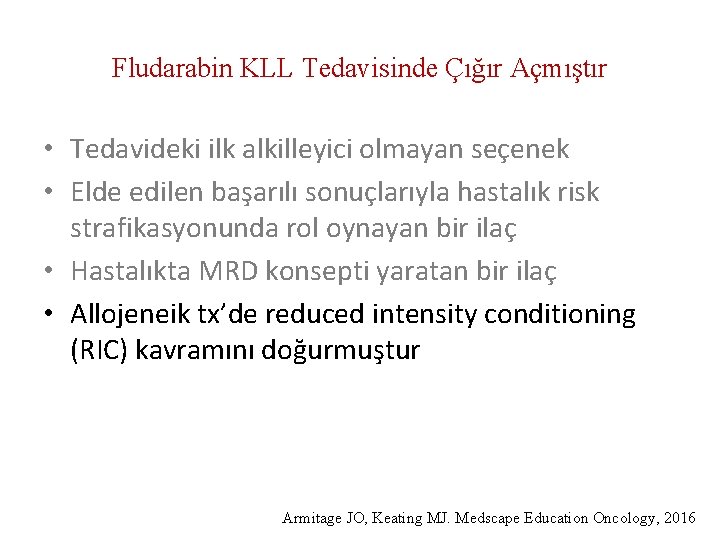 Fludarabin KLL Tedavisinde Çığır Açmıştır • Tedavideki ilk alkilleyici olmayan seçenek • Elde edilen