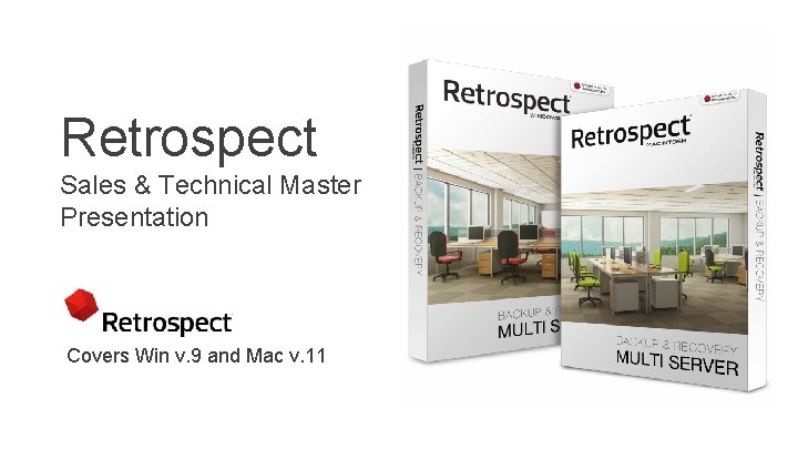 Retrospect Sales & Technical Master Presentation Covers Win v. 9 and Mac v. 11