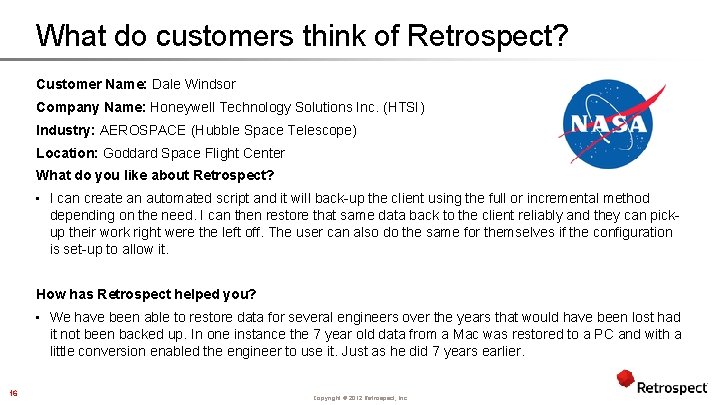 What do customers think of Retrospect? Customer Name: Dale Windsor Company Name: Honeywell Technology