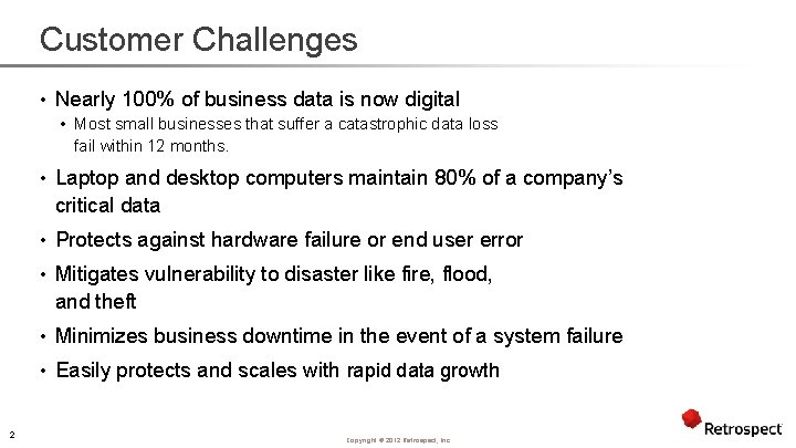 Customer Challenges • Nearly 100% of business data is now digital • Most small