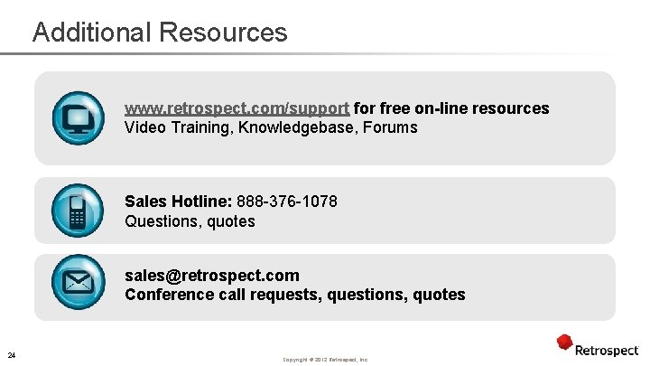 Additional Resources www. retrospect. com/support for free on-line resources Video Training, Knowledgebase, Forums Sales
