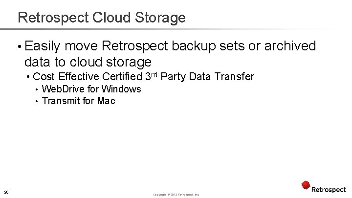Retrospect Cloud Storage • Easily move Retrospect backup sets or archived data to cloud