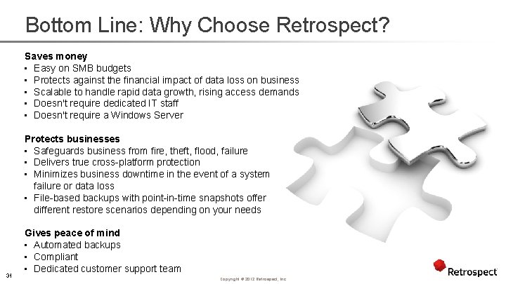 Bottom Line: Why Choose Retrospect? Saves money • Easy on SMB budgets • Protects