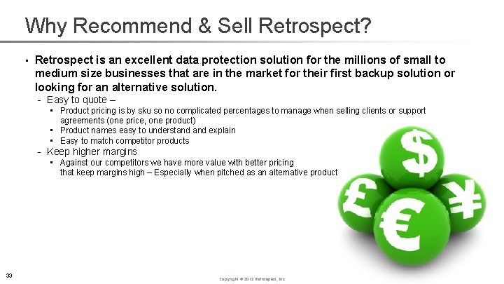 Why Recommend & Sell Retrospect? • Retrospect is an excellent data protection solution for