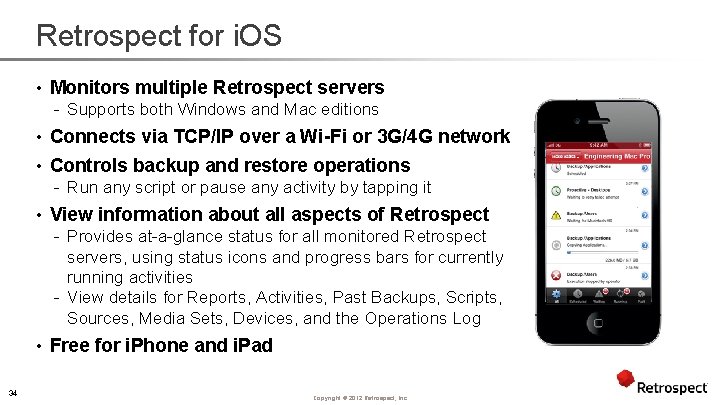 Retrospect for i. OS • Monitors multiple Retrospect servers - Supports both Windows and