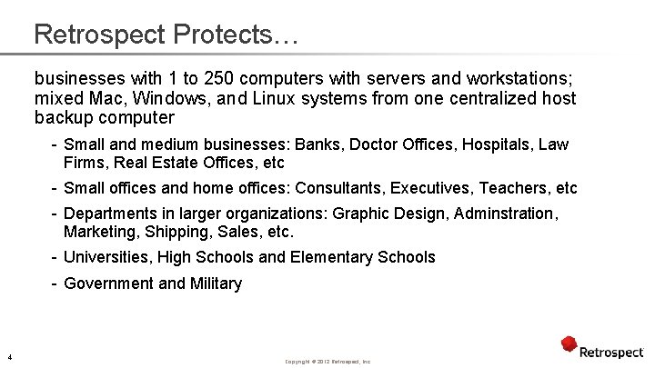 Retrospect Protects… businesses with 1 to 250 computers with servers and workstations; mixed Mac,