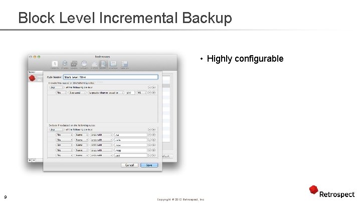 Block Level Incremental Backup • Highly configurable 9 Copyright ® 2012 Retrospect, Inc. 