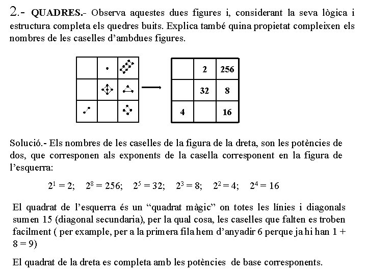 2. - QUADRES. - Observa aquestes dues figures i, considerant la seva lògica i