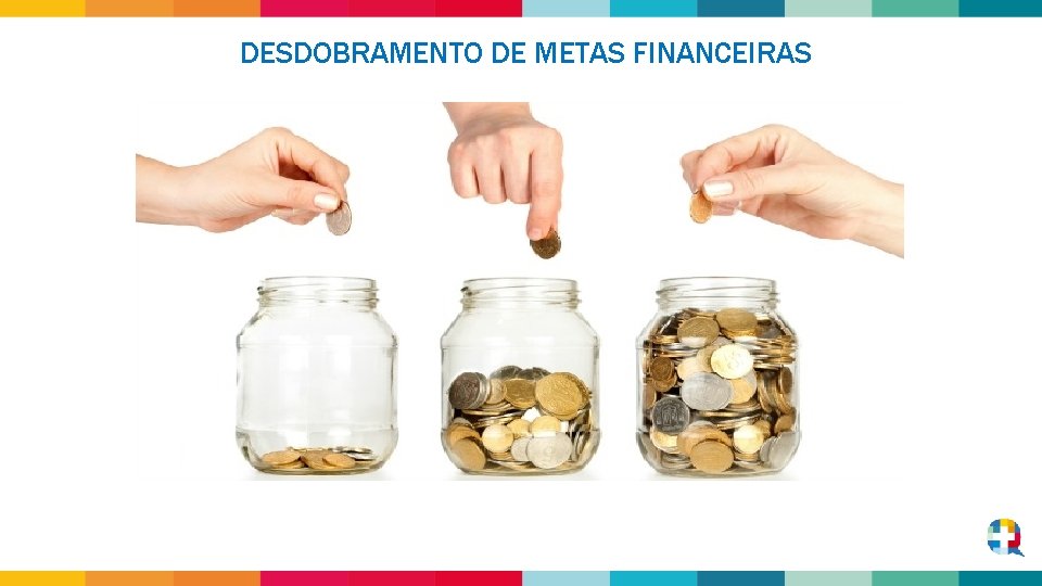 DESDOBRAMENTO DE METAS FINANCEIRAS 