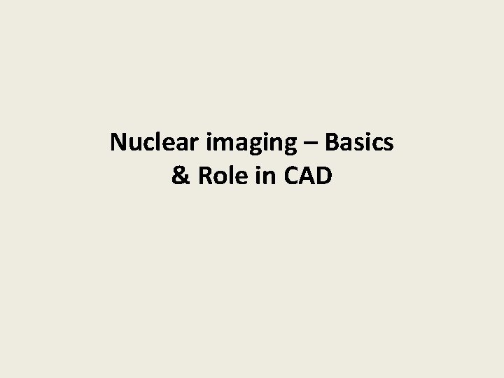 Nuclear imaging – Basics & Role in CAD 