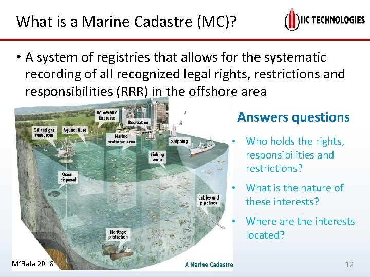 What is a Marine Cadastre (MC)? • A system of registries that allows for