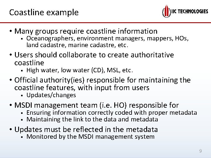 Coastline example • Many groups require coastline information § Oceanographers, environment managers, mappers, HOs,