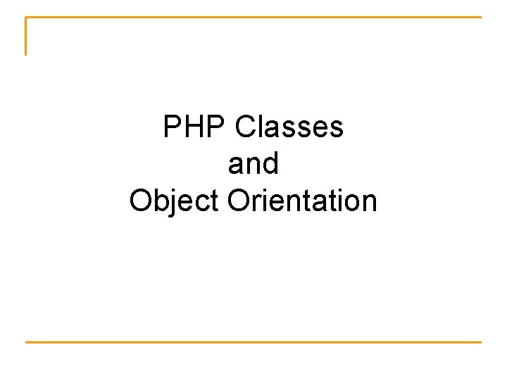 PHP Classes and Object Orientation 