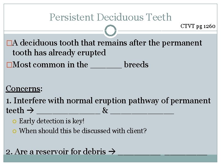 Persistent Deciduous Teeth CTVT pg 1260 �A deciduous tooth that remains after the permanent