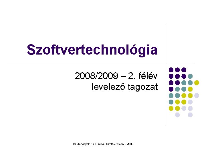 Szoftvertechnológia 2008/2009 – 2. félév levelező tagozat Dr. Johanyák Zs. Csaba - Szoftvertechn. -