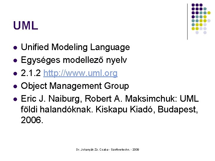 UML l l l Unified Modeling Language Egységes modellező nyelv 2. 1. 2 http: