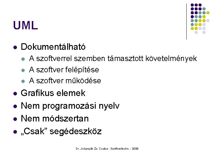 UML l Dokumentálható l l l l A szoftverrel szemben támasztott követelmények A szoftver