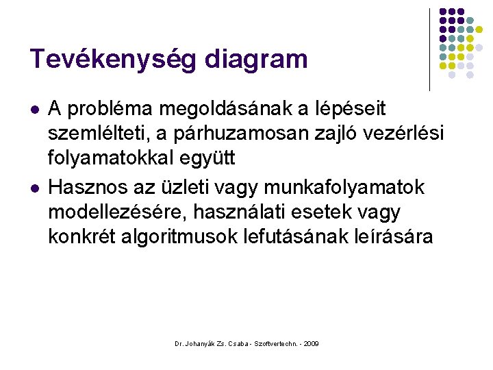 Tevékenység diagram l l A probléma megoldásának a lépéseit szemlélteti, a párhuzamosan zajló vezérlési