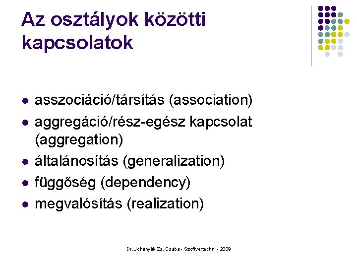 Az osztályok közötti kapcsolatok l l l asszociáció/társítás (association) aggregáció/rész-egész kapcsolat (aggregation) általánosítás (generalization)