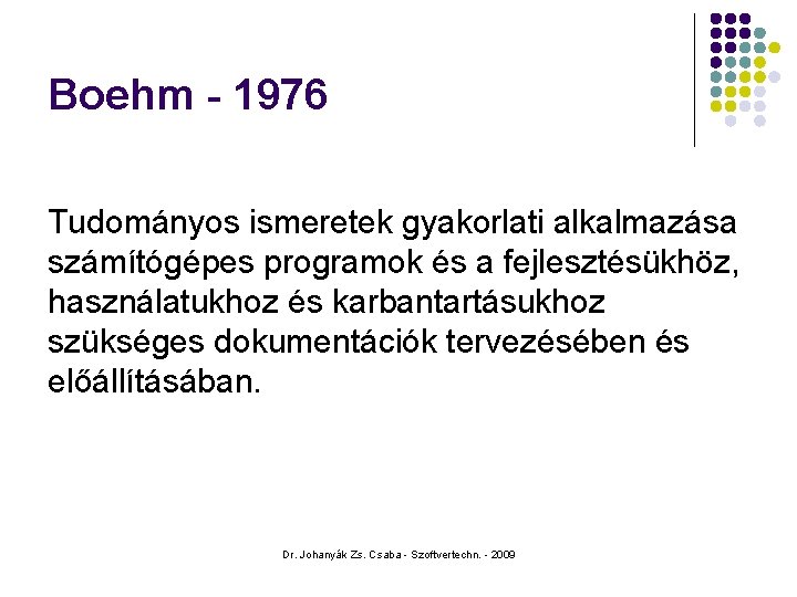 Boehm - 1976 Tudományos ismeretek gyakorlati alkalmazása számítógépes programok és a fejlesztésükhöz, használatukhoz és